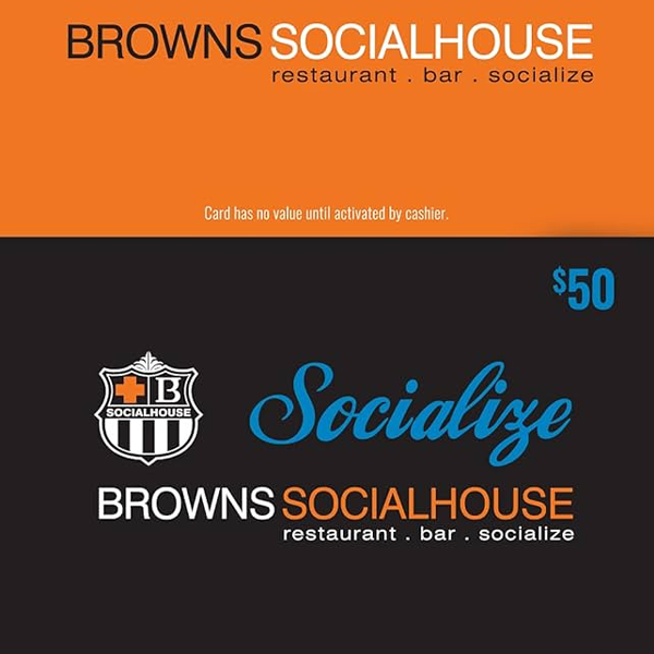 REWARD - BROWNS SOCIALHOUSE GIFT CARD $50 (VALUE $50)